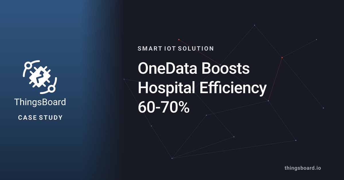 OneData Boosts Hospital Efficiency 60-70% | Case Studies | ThingsBoard