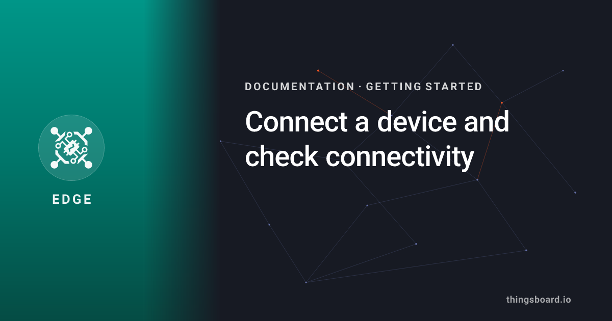 Connect a device and check connectivity | Docs | ThingsBoard Edge