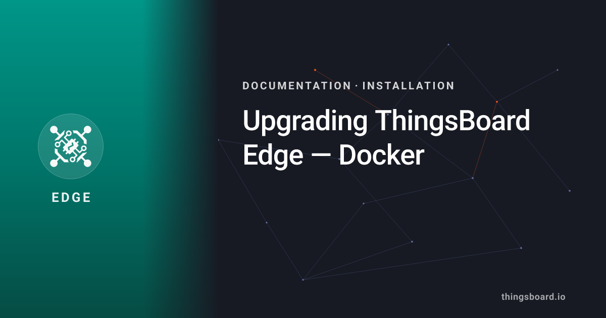 Upgrading ThingsBoard Edge — Docker | Docs | ThingsBoard Edge