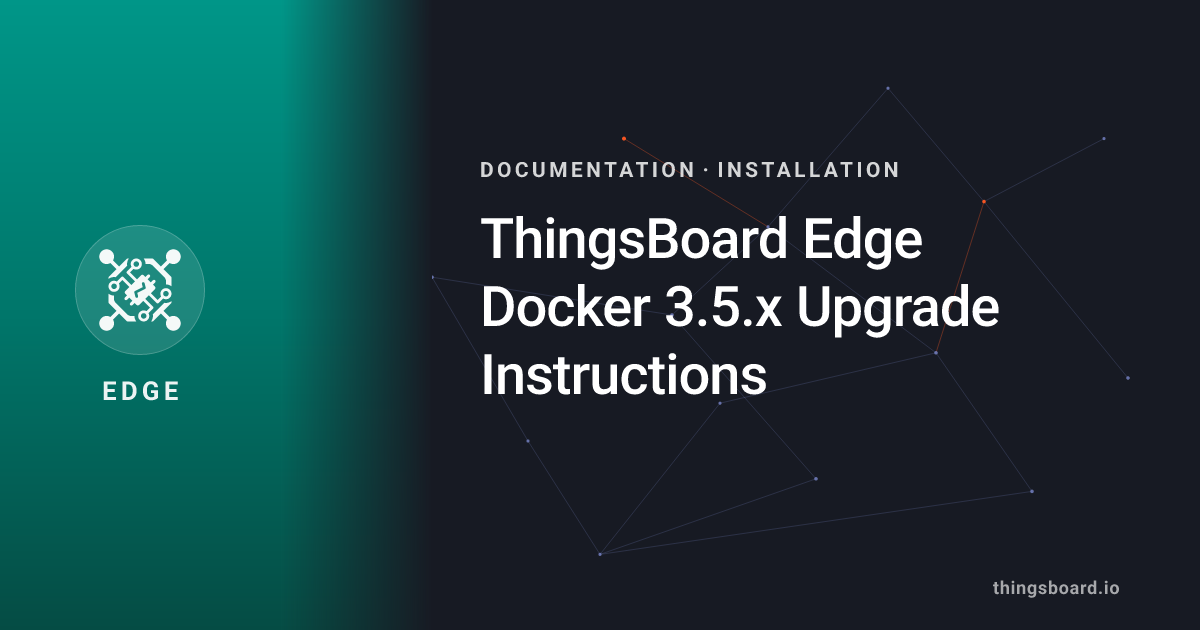 ThingsBoard Edge Docker 3.5.x Upgrade Instructions | Docs | ThingsBoard ...