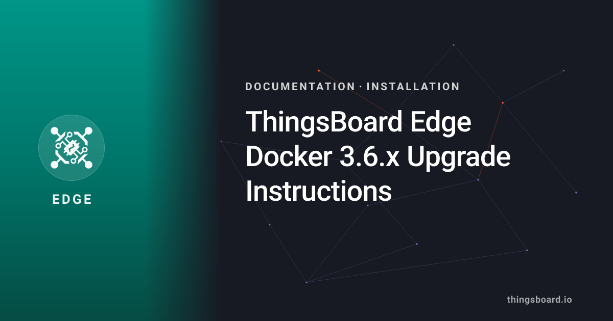 ThingsBoard Edge Docker 3.6.x Upgrade Instructions | Docs | ThingsBoard ...