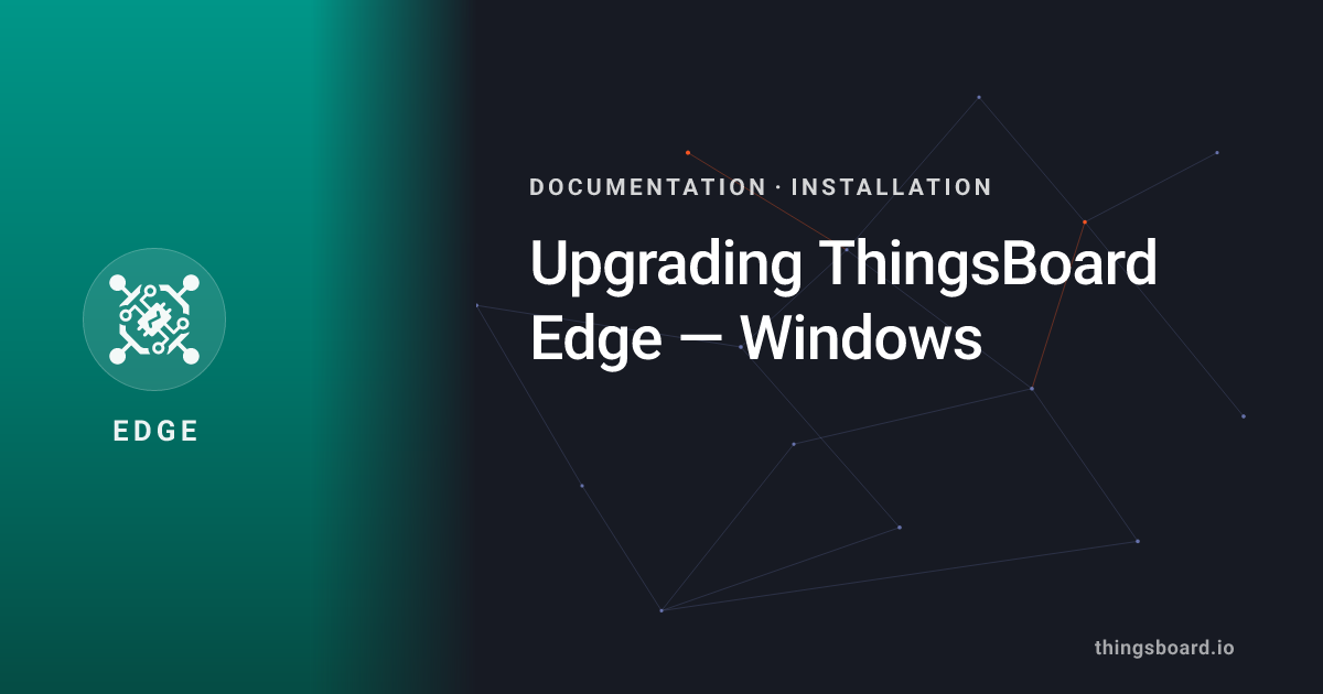 Upgrading ThingsBoard Edge — Windows | Docs | ThingsBoard Edge