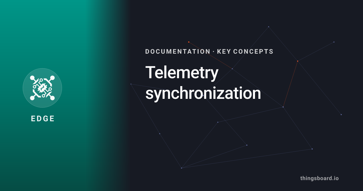Timing Telemetry Key Telemetry synchronization | Docs | ThingsBoard Edge