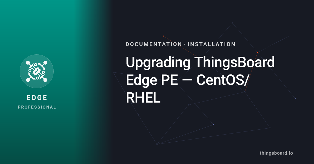 Upgrading ThingsBoard Edge PE — CentOS/RHEL | Docs | ThingsBoard Edge PE