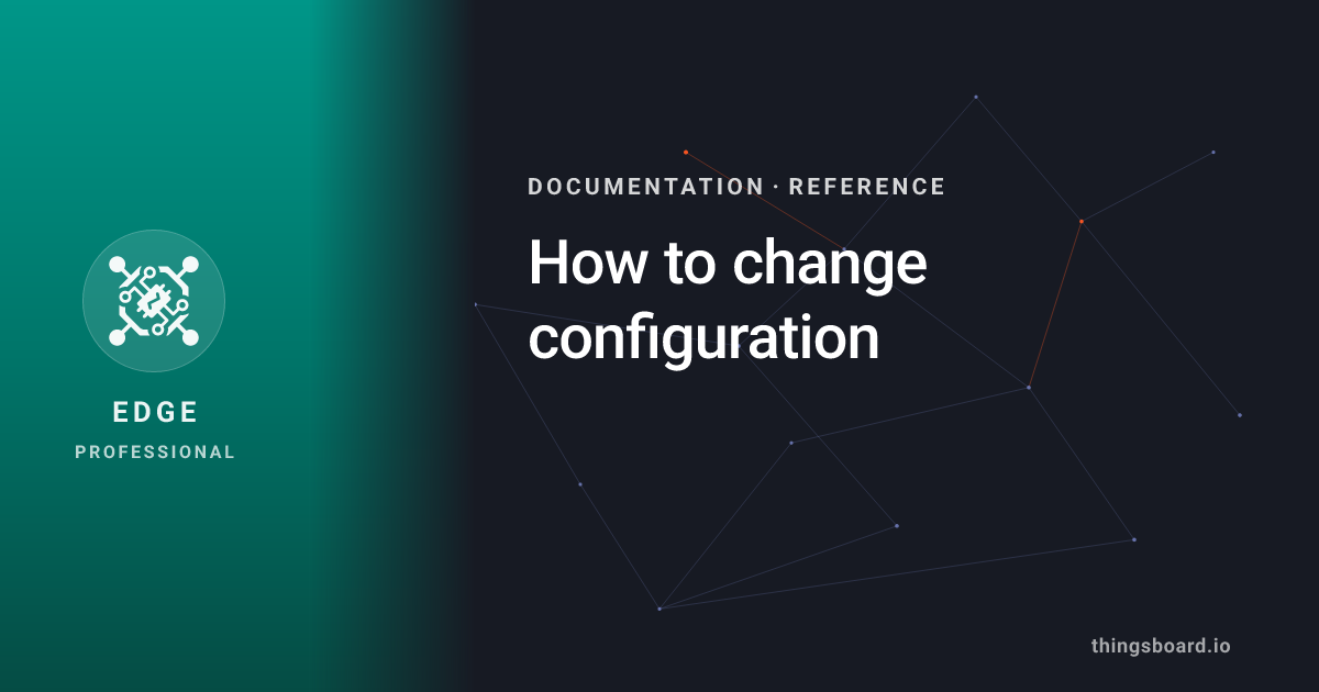 How to change configuration | Docs | ThingsBoard Edge PE
