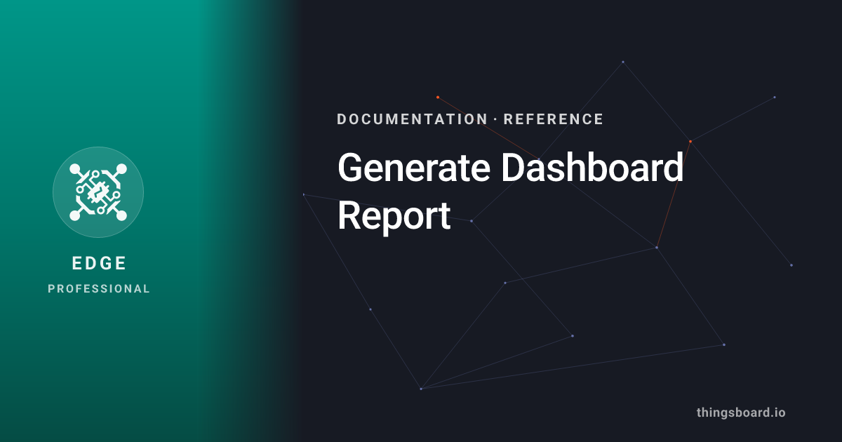 Generate Dashboard Report | Docs | ThingsBoard Edge PE