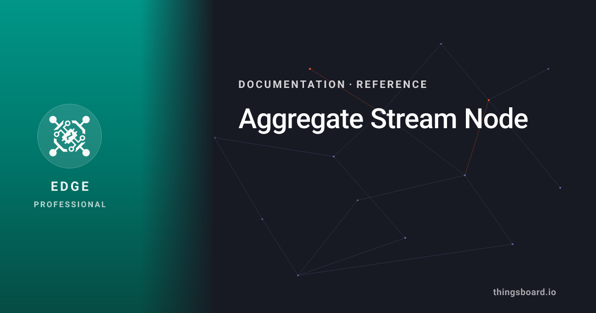 Aggregate Stream Node | Docs | ThingsBoard Edge PE