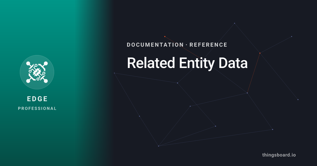 Related Entity Data | Docs | ThingsBoard Edge PE