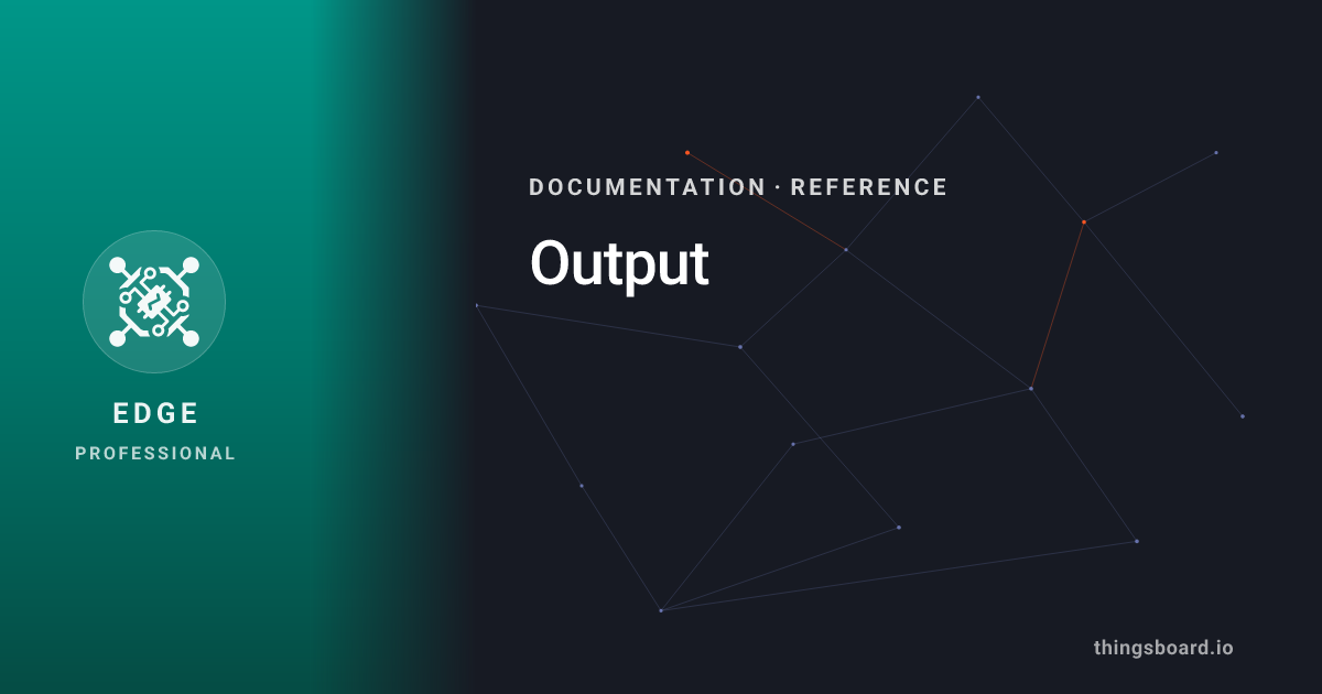Output | Docs | ThingsBoard Edge PE