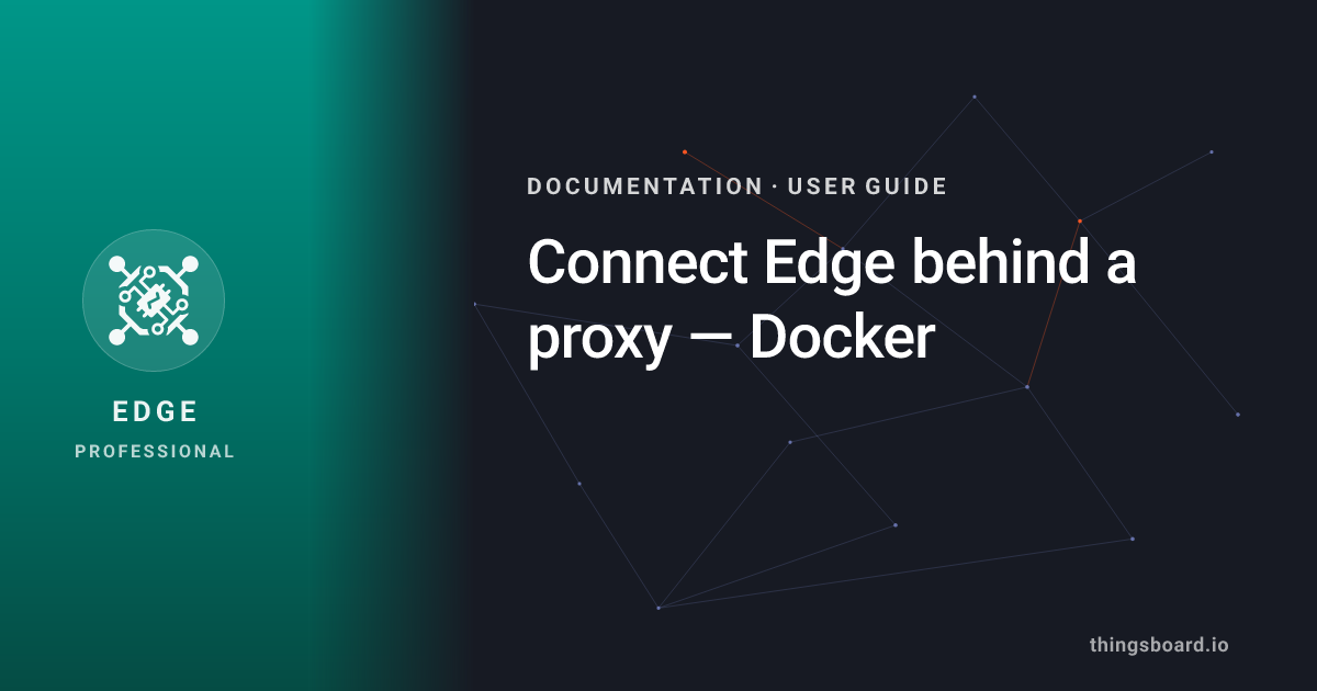 Connect Edge behind a proxy — Docker | Docs | ThingsBoard Edge PE