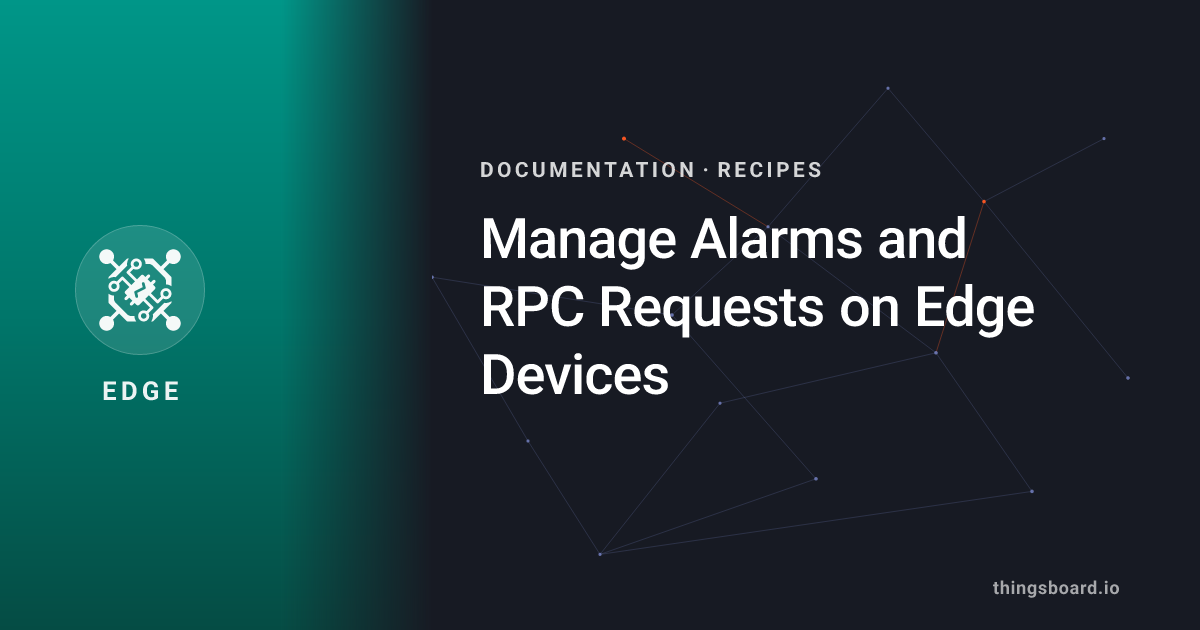 Manage Alarms and RPC Requests on Edge Devices | Docs | ThingsBoard Edge