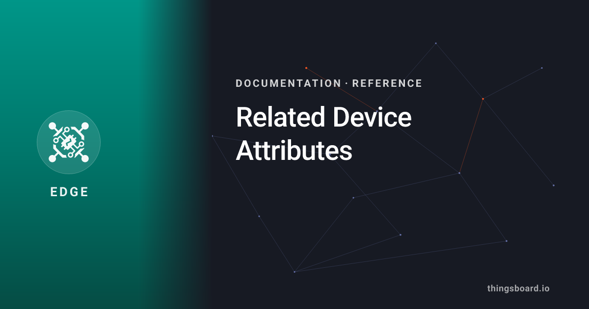 Related Device Attributes | Docs | ThingsBoard Edge