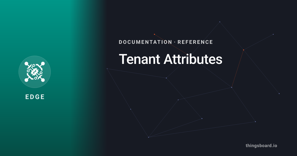 Tenant Attributes | Docs | ThingsBoard Edge