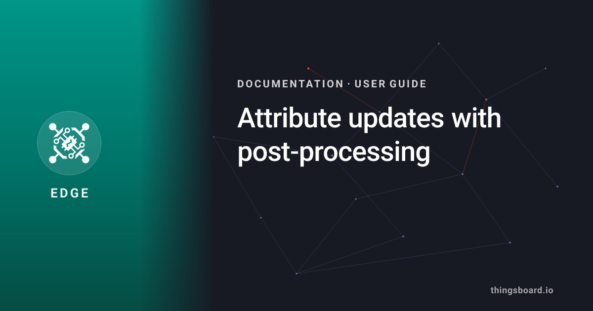 Attribute updates with post-processing | Docs | ThingsBoard Edge