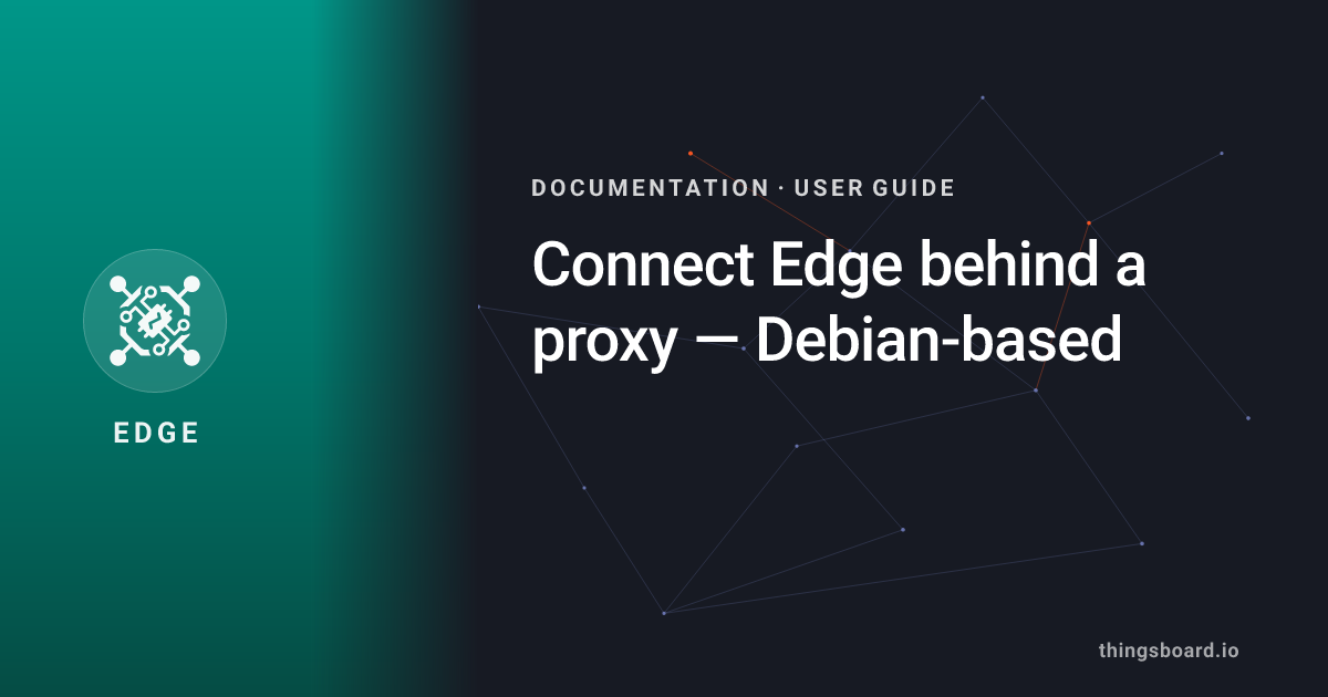 Connect Edge behind a proxy — Debian-based | Docs | ThingsBoard Edge