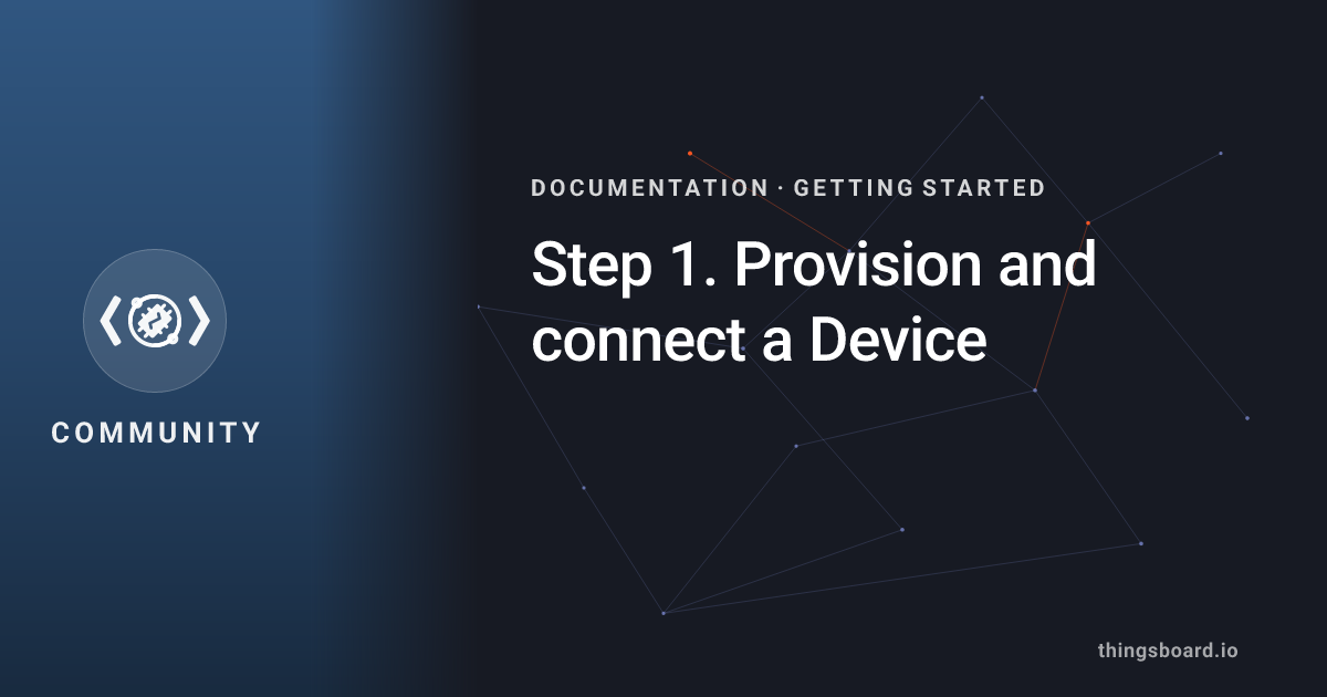 Step 1. Provision and connect a Device | Docs | ThingsBoard