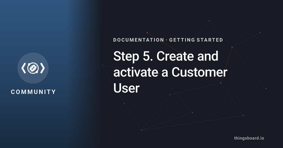 Step 5. Create and activate a Customer User | Docs | ThingsBoard