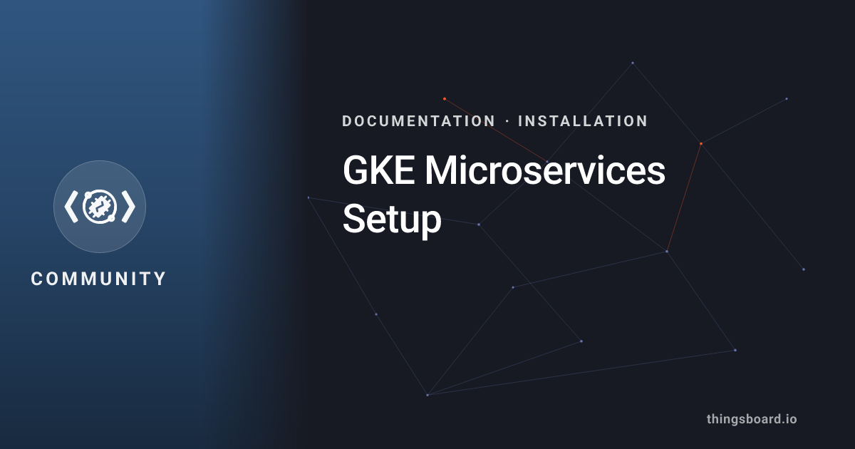GKE Microservices Setup | Docs | ThingsBoard