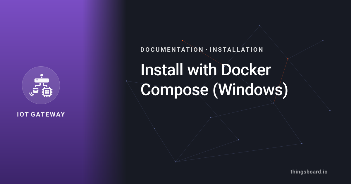 Install with Docker Compose (Windows) | Docs | ThingsBoard IoT Gateway