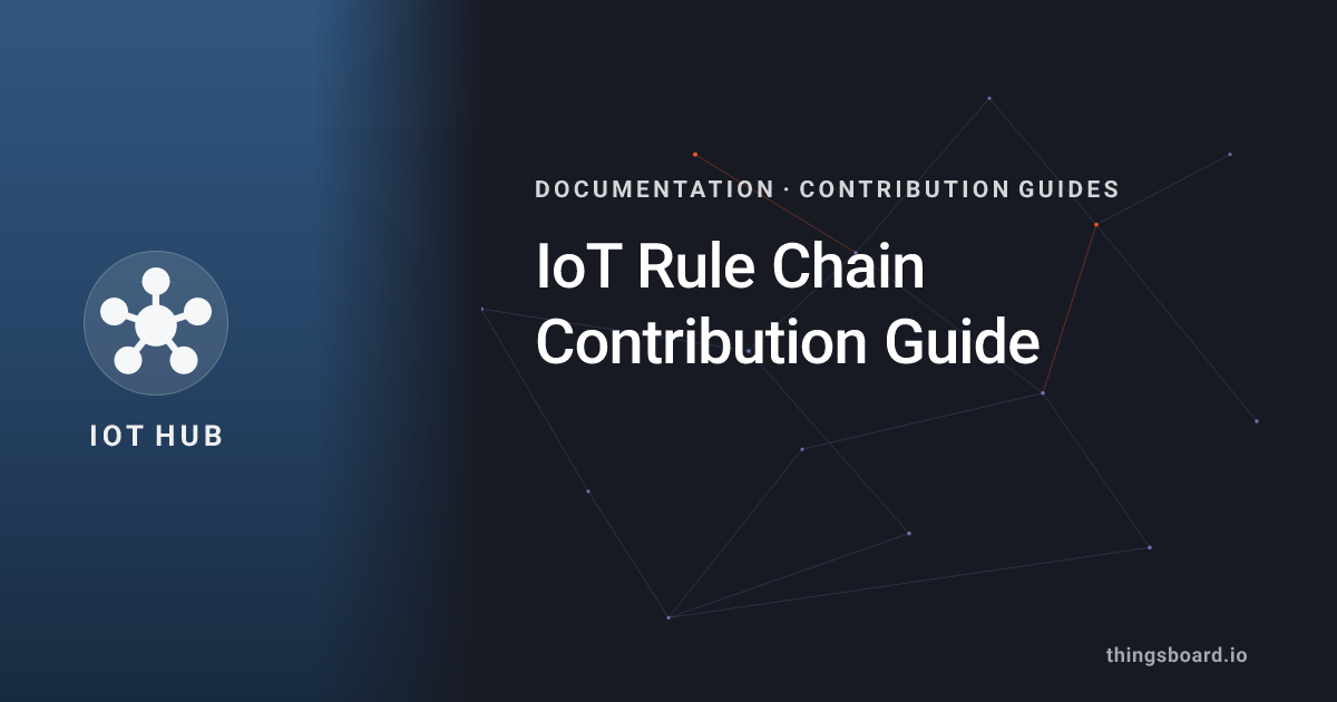 IoT Rule Chain Contribution Guide | Docs | ThingsBoard IoT Hub