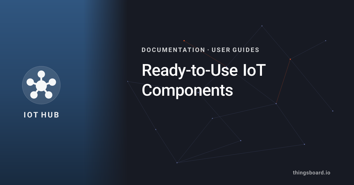 Ready-to-Use IoT Components | Docs | ThingsBoard IoT Hub