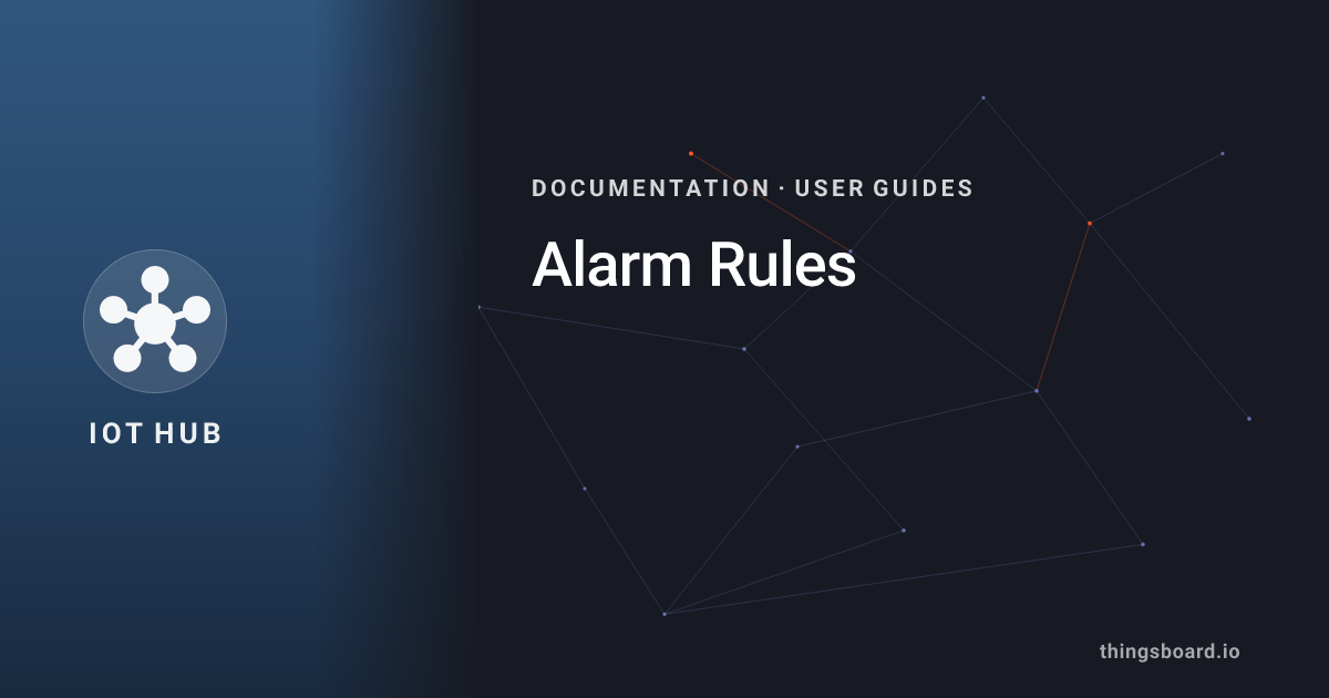 Alarm Rules | Docs | ThingsBoard IoT Hub