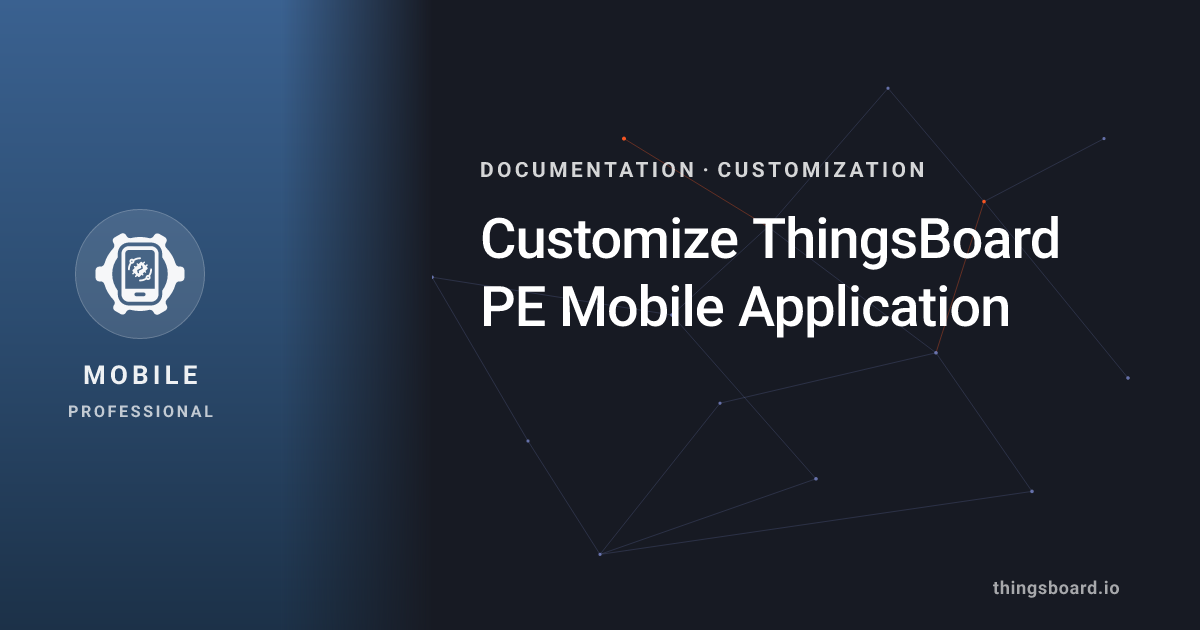 Customize ThingsBoard PE Mobile Application | Docs | ThingsBoard Mobile PE