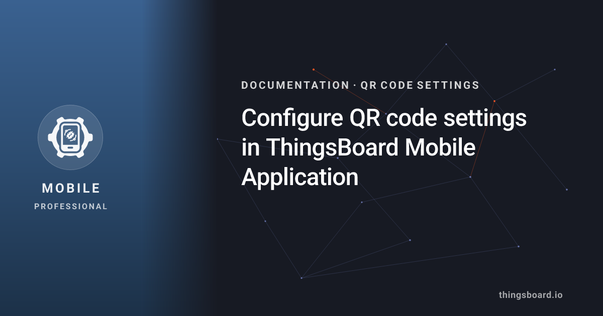 Configure QR code settings in ThingsBoard Mobile Application | Docs ...