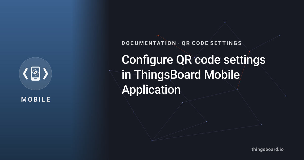 Configure QR code settings in ThingsBoard Mobile Application | Docs ...