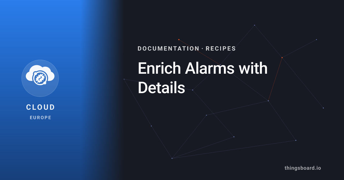Enrich Alarms with Details | Docs | ThingsBoard Cloud (EU)