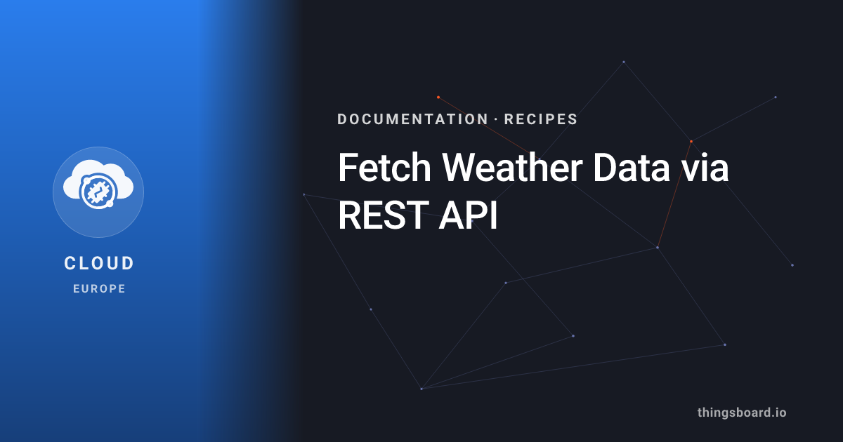 Fetch Weather Data via REST API | Docs | ThingsBoard Cloud (EU)