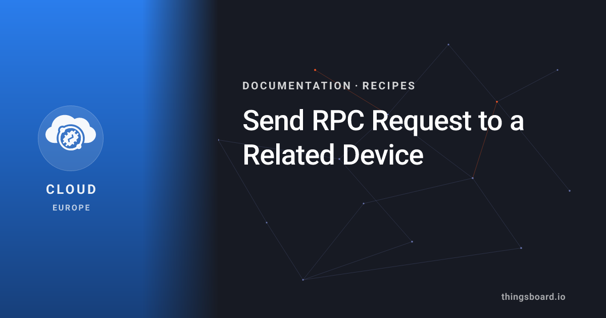 Send RPC Request to a Related Device | Docs | ThingsBoard Cloud (EU)