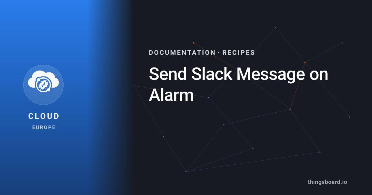 Send Slack Message on Alarm | Docs | ThingsBoard Cloud (EU)