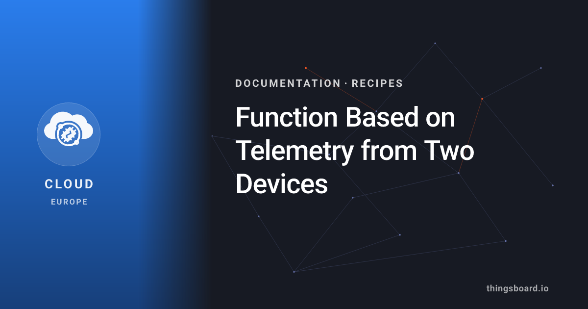 Function Based on Telemetry from Two Devices | Docs | ThingsBoard Cloud ...