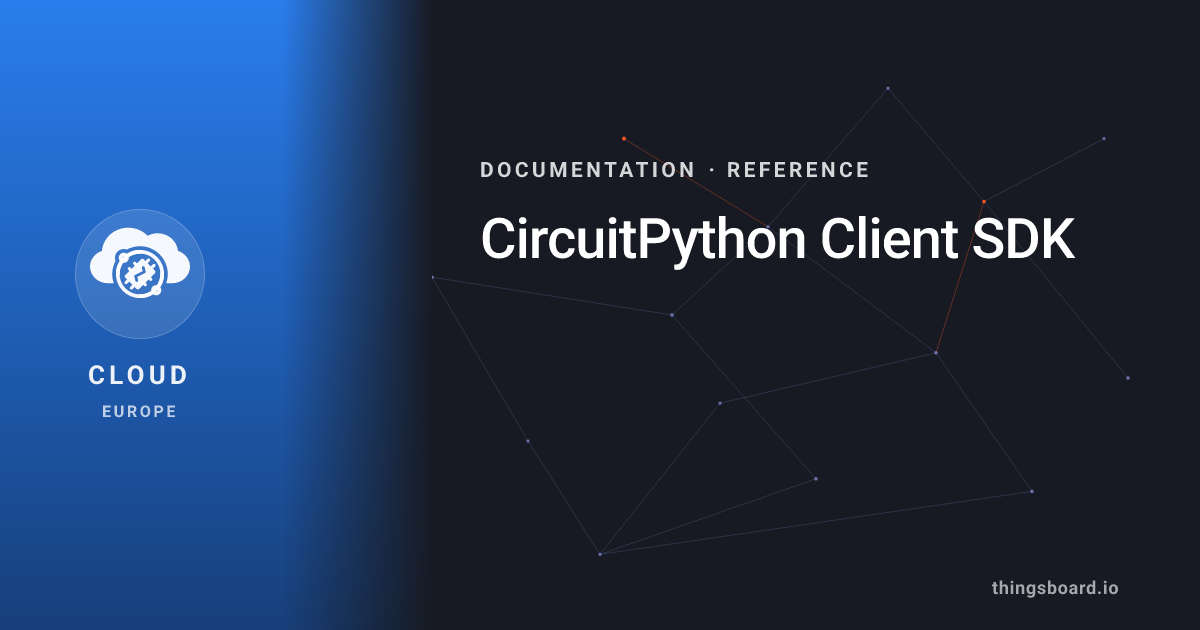 CircuitPython Client SDK | Docs | ThingsBoard Cloud (EU)