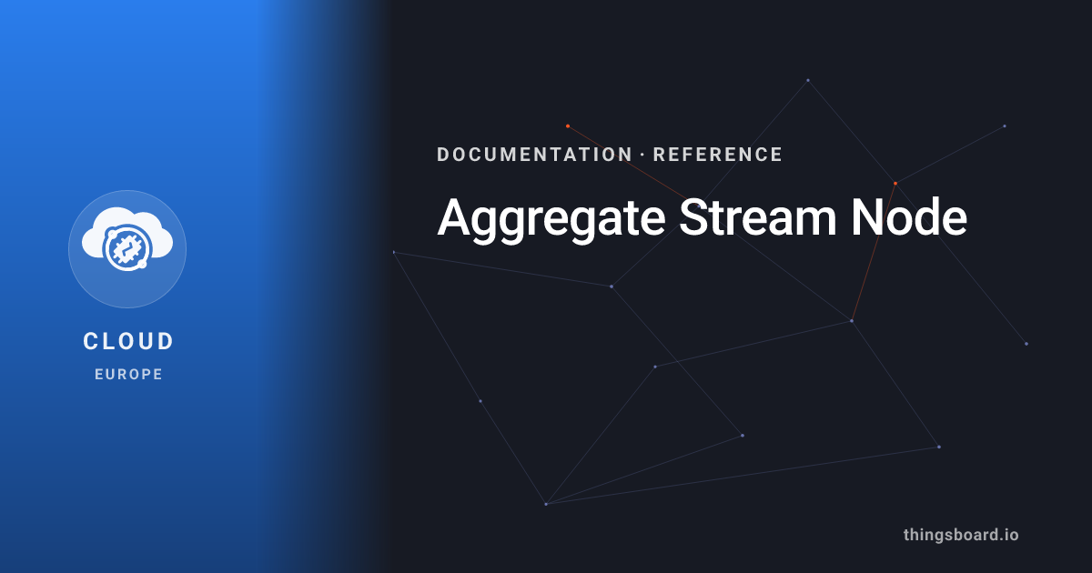 Aggregate Stream Node | Docs | ThingsBoard Cloud (EU)