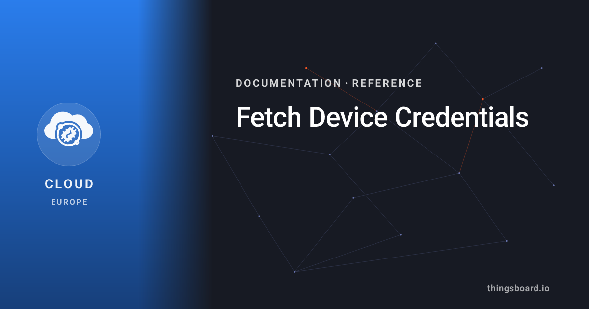 Fetch Device Credentials | Docs | ThingsBoard Cloud (EU)