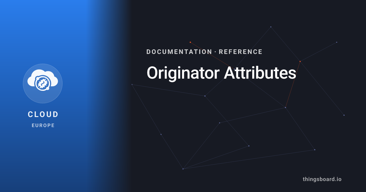 Originator Attributes | Docs | ThingsBoard Cloud (EU)