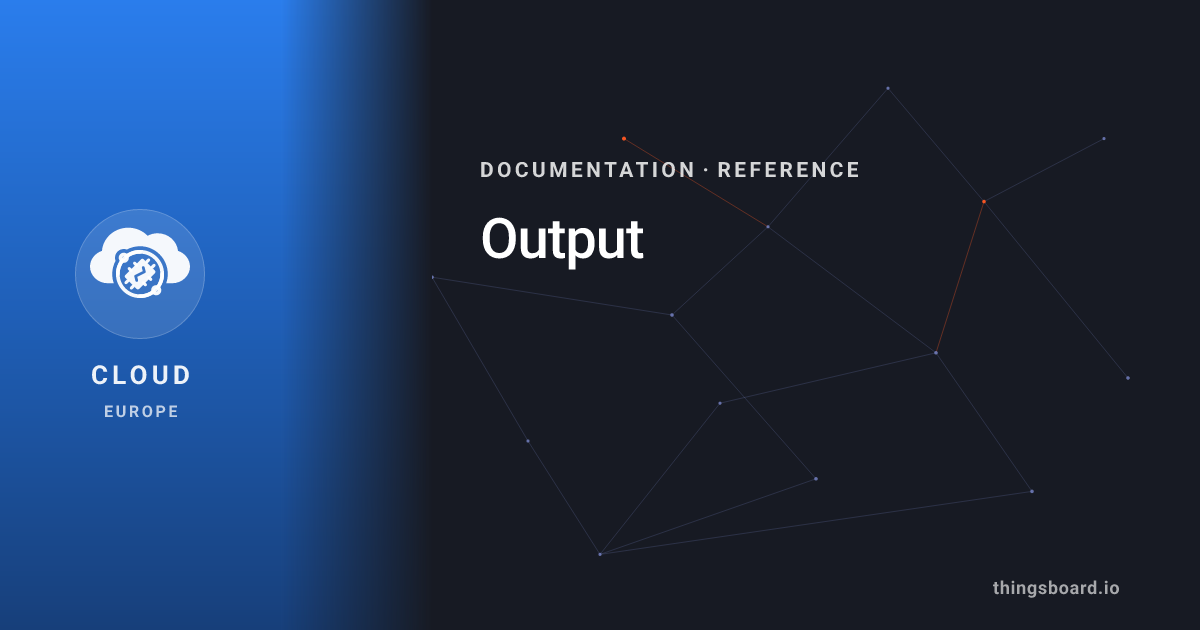 Output | Docs | ThingsBoard Cloud (EU)