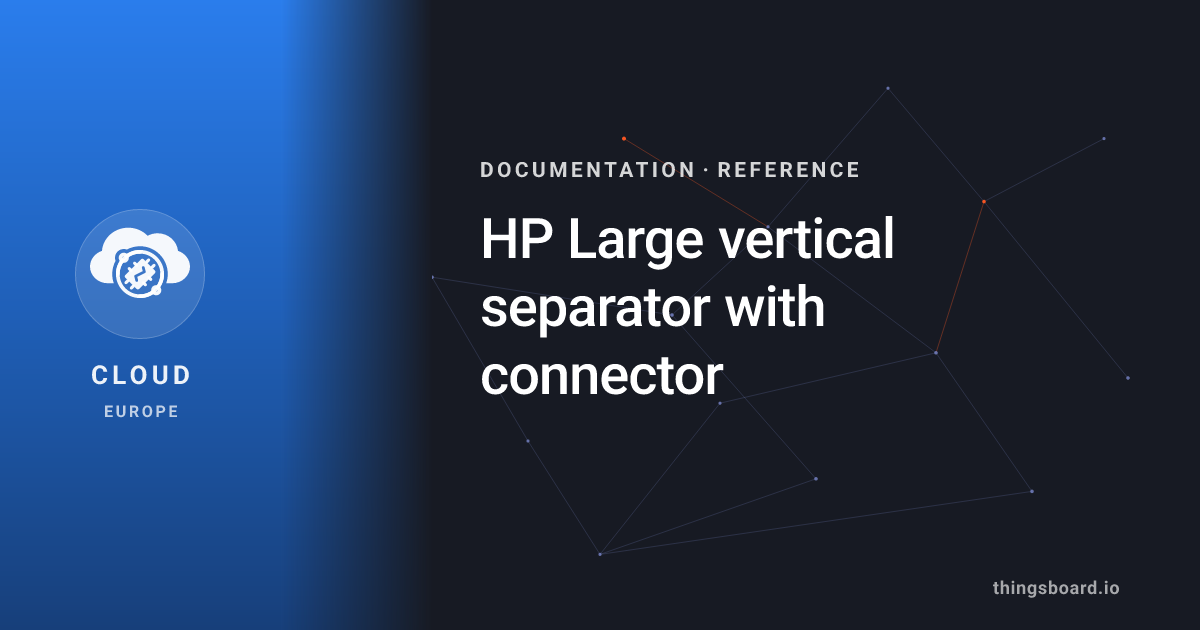 HP Large vertical separator with connector | Docs | ThingsBoard Cloud (EU)