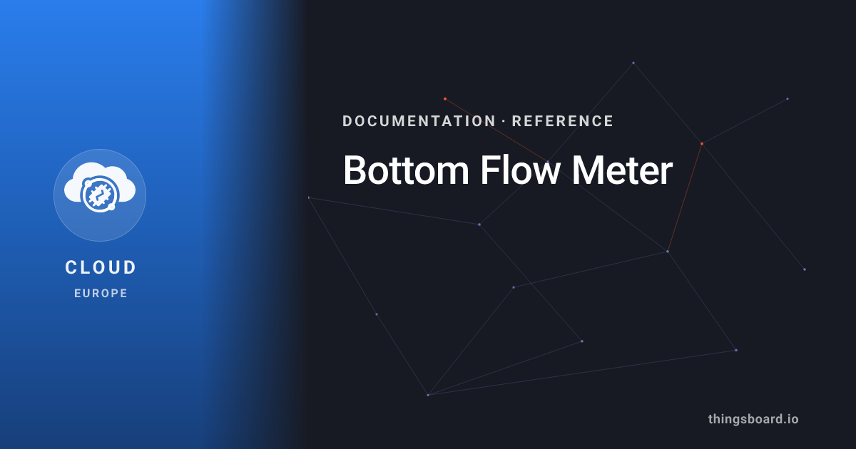 Bottom Flow Meter | Docs | ThingsBoard Cloud (EU)