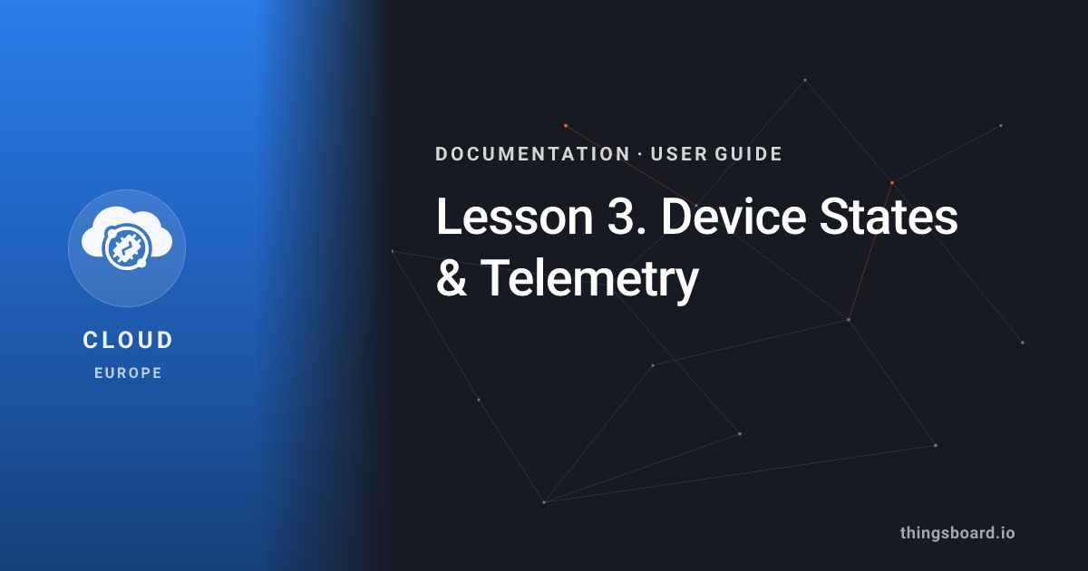 Lesson 3. Device States & Telemetry | Docs | ThingsBoard Cloud (EU)
