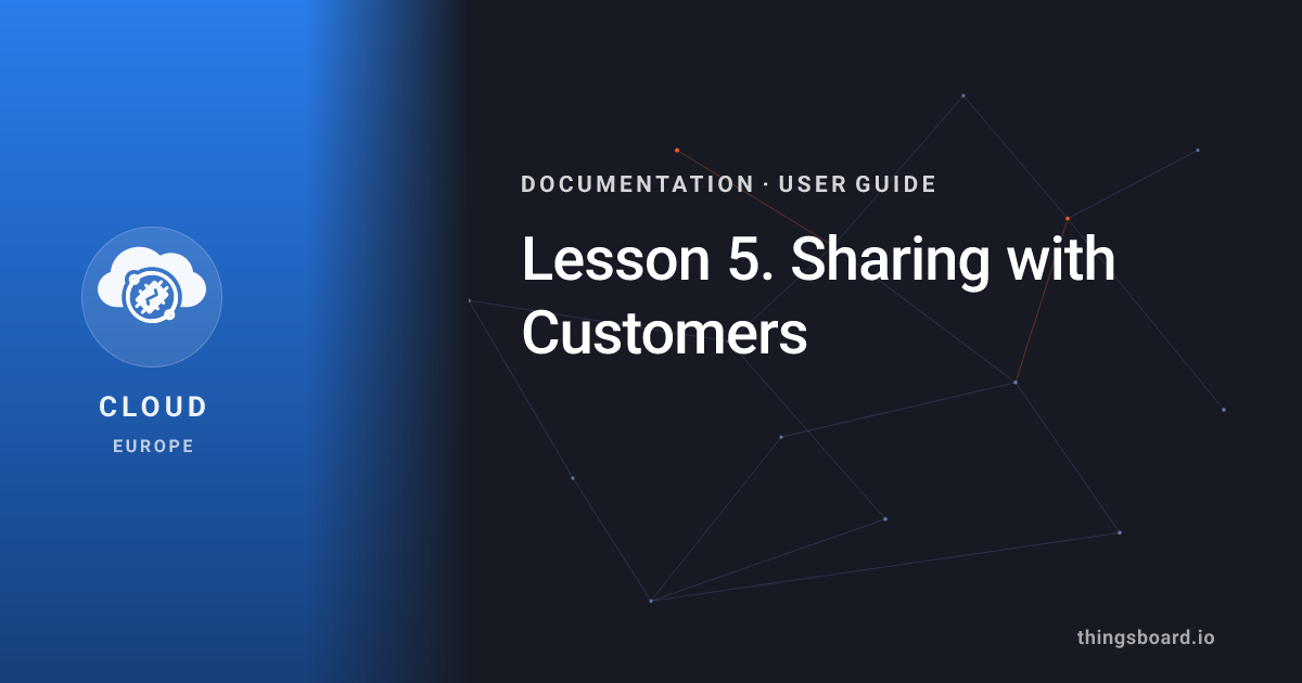 Lesson 5. Sharing with Customers | Docs | ThingsBoard Cloud (EU)