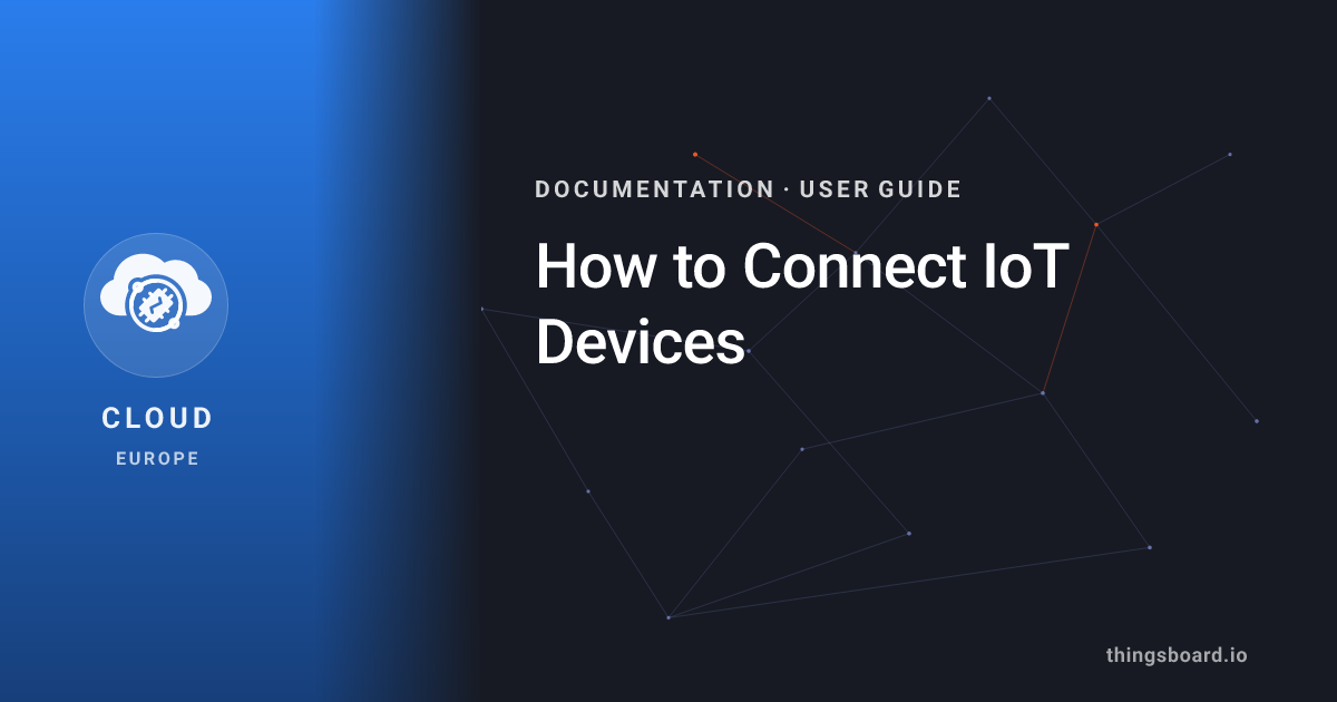 How to Connect IoT Devices | Docs | ThingsBoard Cloud (EU)