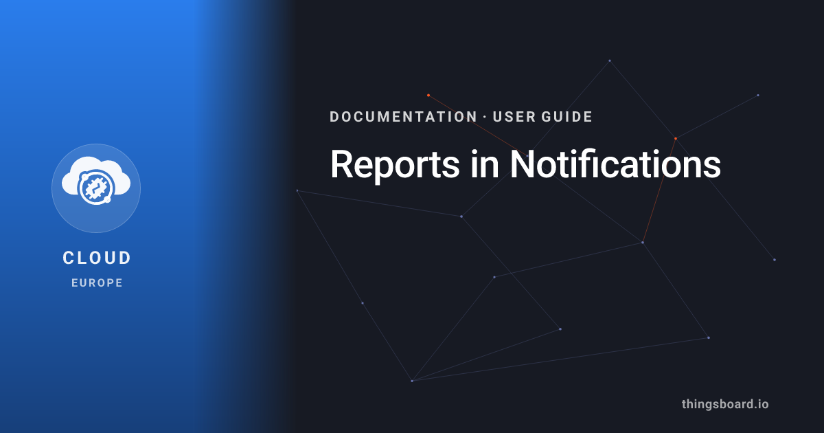 Reports in Notifications | Docs | ThingsBoard Cloud (EU)