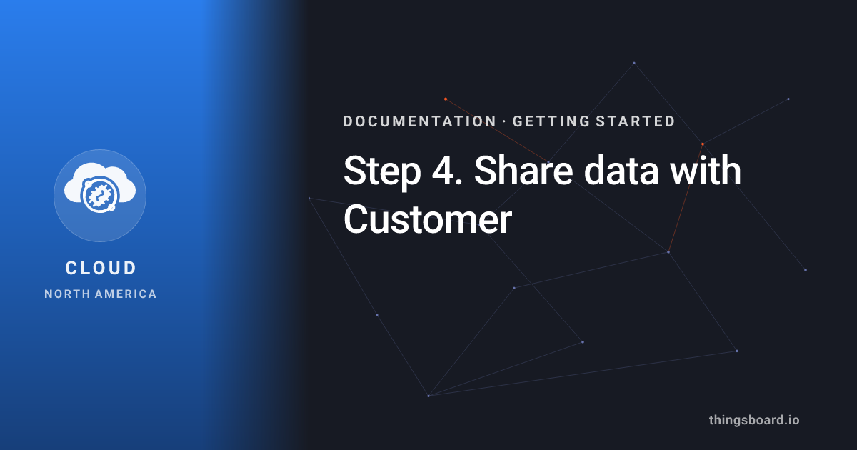 Step 4. Share data with Customer | Docs | ThingsBoard Cloud