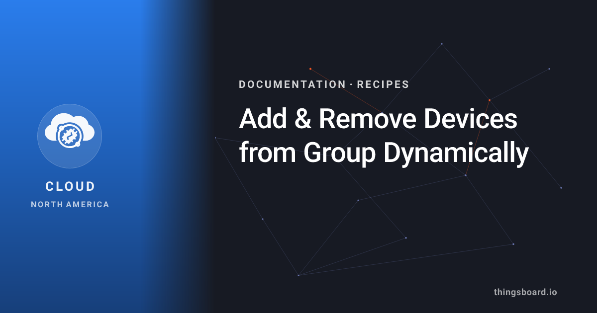 Add & Remove Devices from Group Dynamically | Docs | ThingsBoard Cloud