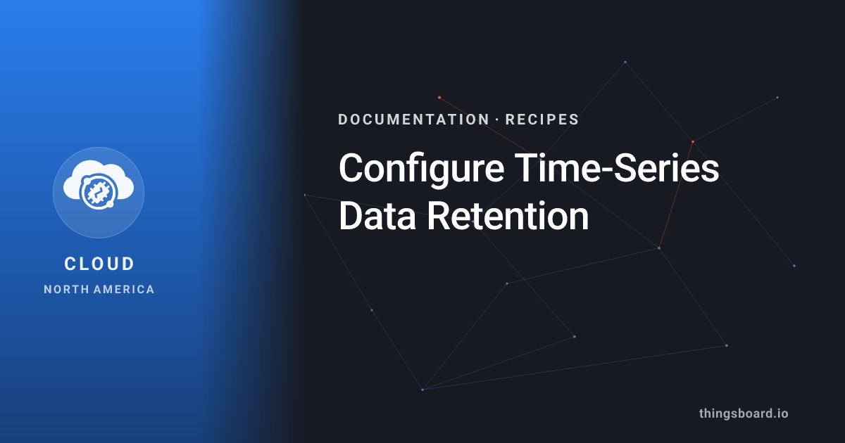 Configure Time-Series Data Retention | Docs | ThingsBoard Cloud