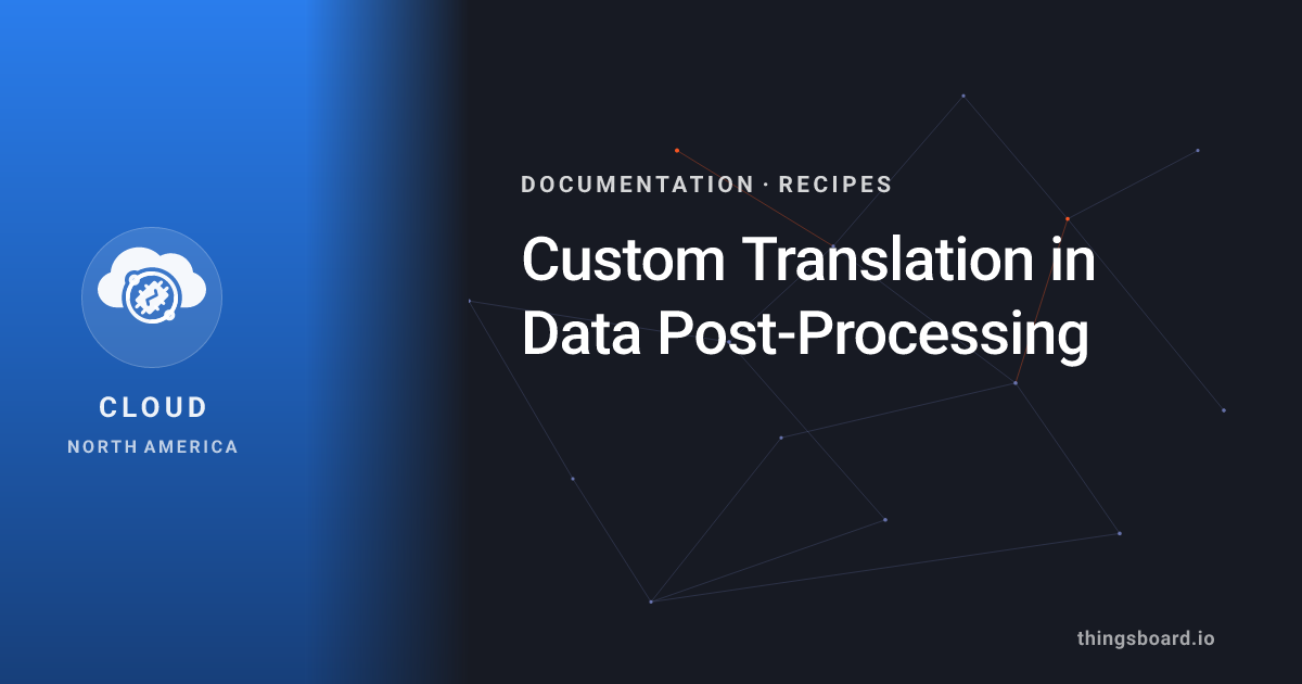 Custom Translation in Data Post-Processing | Docs | ThingsBoard Cloud