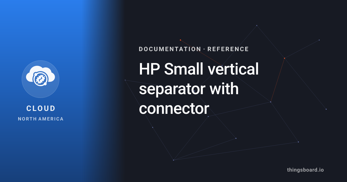 HP Small vertical separator with connector | Docs | ThingsBoard Cloud